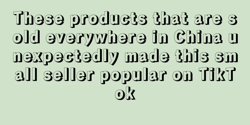 These products that are sold everywhere in China unexpectedly made this small seller popular on TikTok