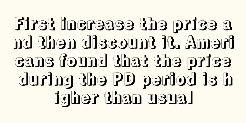 First increase the price and then discount it. Americans found that the price during the PD period is higher than usual