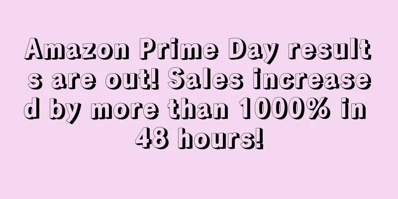 Amazon Prime Day results are out! Sales increased by more than 1000% in 48 hours!