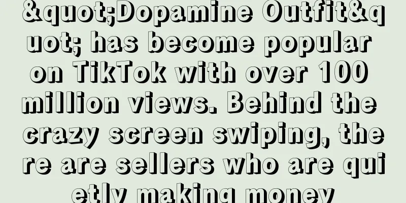 "Dopamine Outfit" has become popular on TikTok with over 100 million views. Behind the crazy screen swiping, there are sellers who are quietly making money