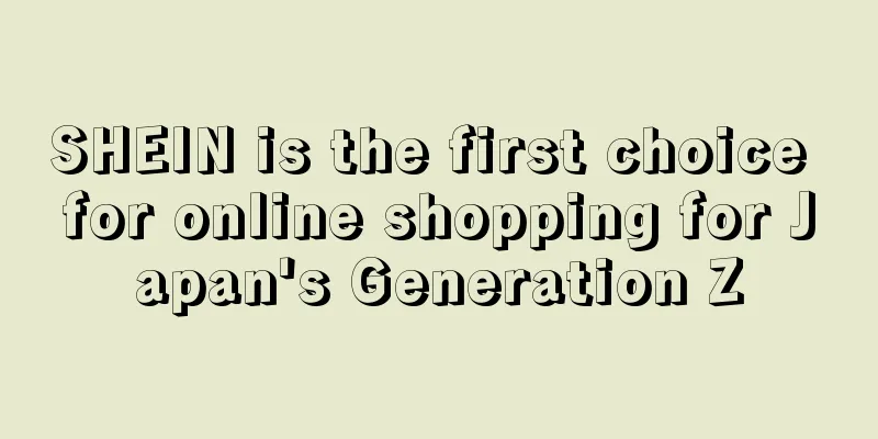 SHEIN is the first choice for online shopping for Japan's Generation Z