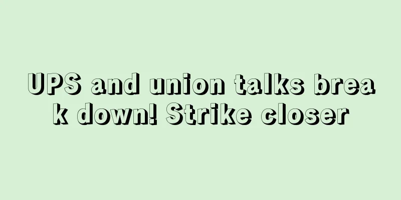 UPS and union talks break down! Strike closer
