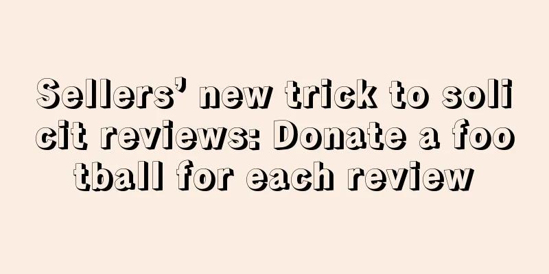 Sellers’ new trick to solicit reviews: Donate a football for each review
