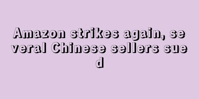 Amazon strikes again, several Chinese sellers sued