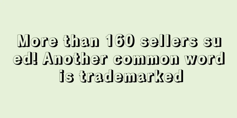 More than 160 sellers sued! Another common word is trademarked