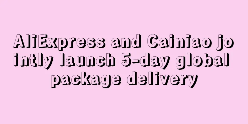 AliExpress and Cainiao jointly launch 5-day global package delivery