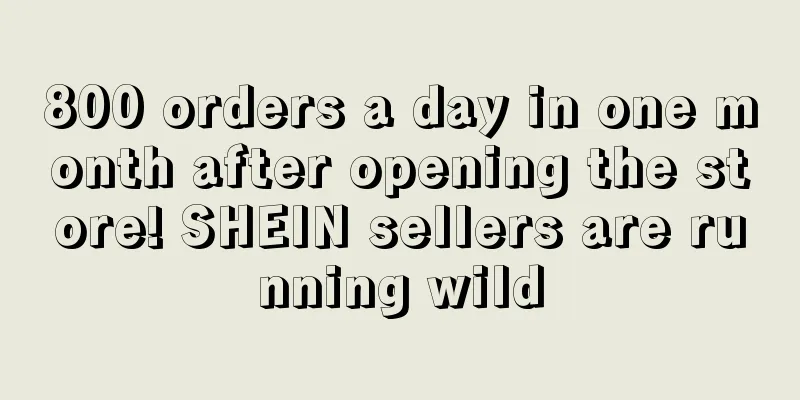 800 orders a day in one month after opening the store! SHEIN sellers are running wild