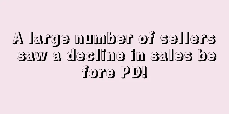 A large number of sellers saw a decline in sales before PD!
