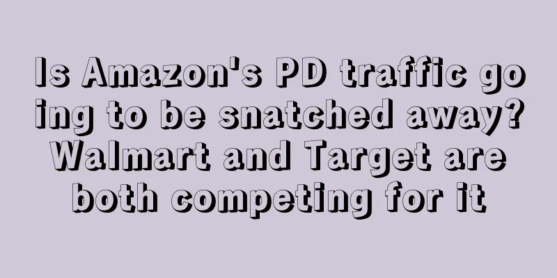 Is Amazon's PD traffic going to be snatched away? Walmart and Target are both competing for it