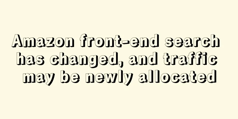 Amazon front-end search has changed, and traffic may be newly allocated