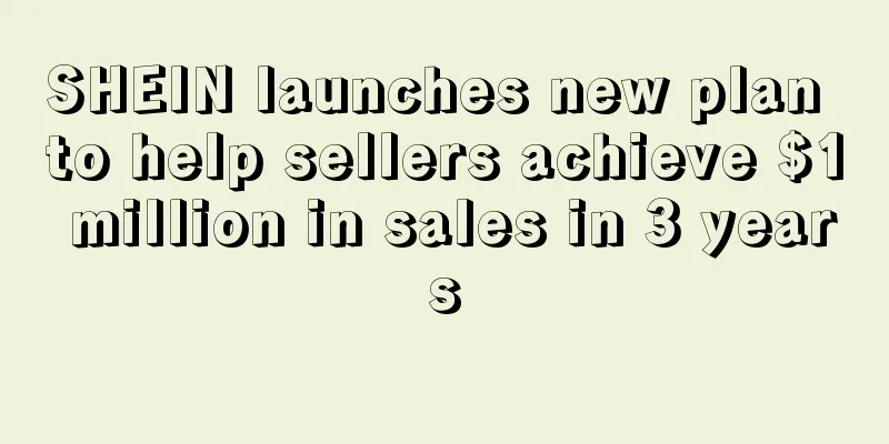 SHEIN launches new plan to help sellers achieve $1 million in sales in 3 years