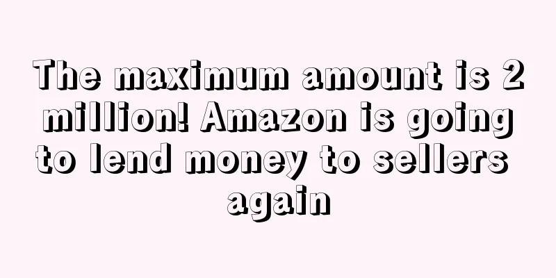 The maximum amount is 2 million! Amazon is going to lend money to sellers again