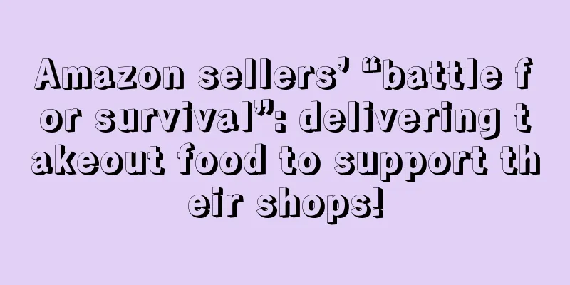 Amazon sellers’ “battle for survival”: delivering takeout food to support their shops!