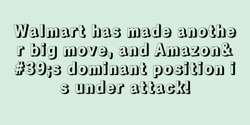 Walmart has made another big move, and Amazon's dominant position is under attack!