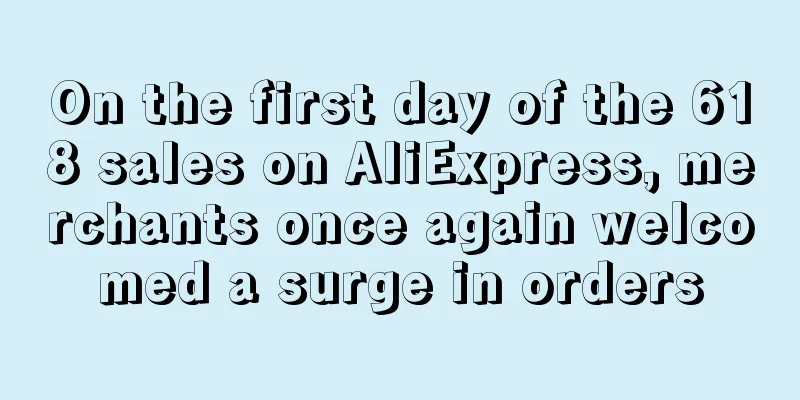 On the first day of the 618 sales on AliExpress, merchants once again welcomed a surge in orders