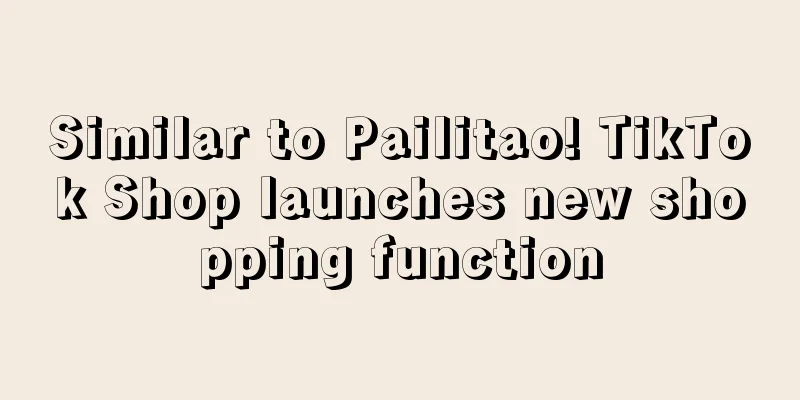 Similar to Pailitao! TikTok Shop launches new shopping function