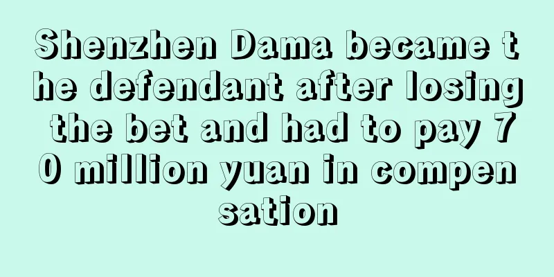 Shenzhen Dama became the defendant after losing the bet and had to pay 70 million yuan in compensation