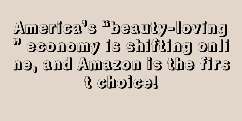 America’s “beauty-loving” economy is shifting online, and Amazon is the first choice!