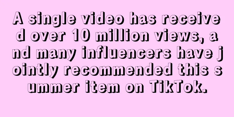 A single video has received over 10 million views, and many influencers have jointly recommended this summer item on TikTok.