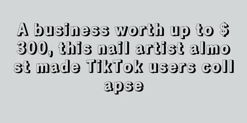 A business worth up to $300, this nail artist almost made TikTok users collapse