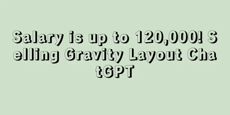 Salary is up to 120,000! Selling Gravity Layout ChatGPT