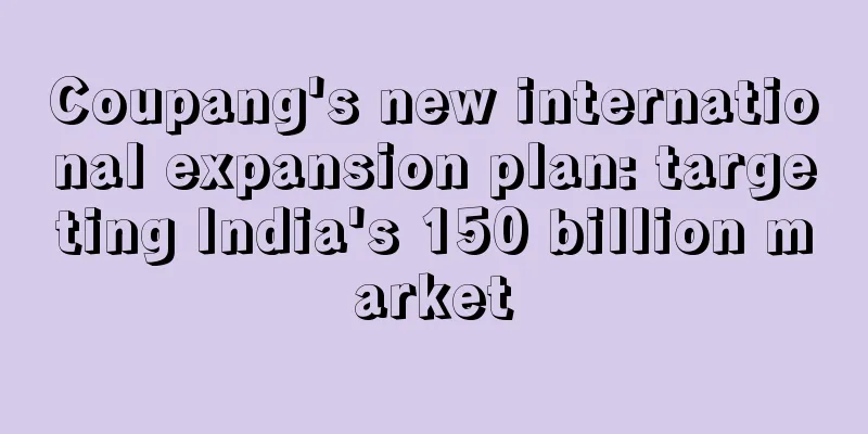 Coupang's new international expansion plan: targeting India's 150 billion market