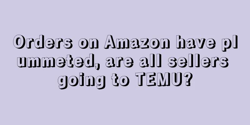 Orders on Amazon have plummeted, are all sellers going to TEMU?