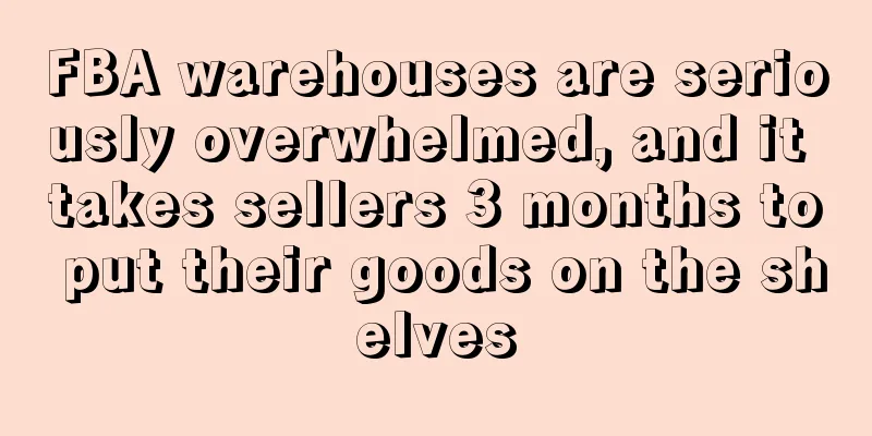 FBA warehouses are seriously overwhelmed, and it takes sellers 3 months to put their goods on the shelves