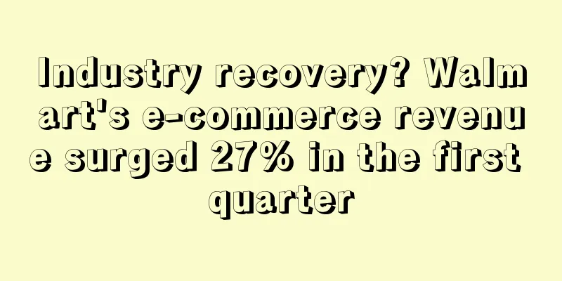 Industry recovery? Walmart's e-commerce revenue surged 27% in the first quarter
