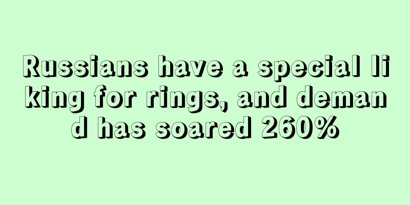 Russians have a special liking for rings, and demand has soared 260%