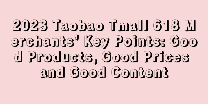 2023 Taobao Tmall 618 Merchants’ Key Points: Good Products, Good Prices and Good Content