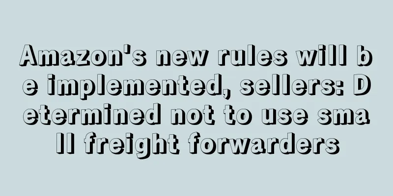Amazon's new rules will be implemented, sellers: Determined not to use small freight forwarders