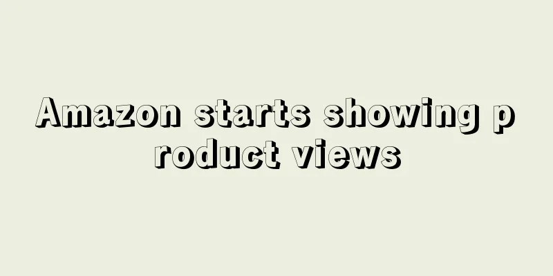Amazon starts showing product views