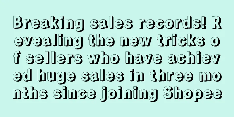 Breaking sales records! Revealing the new tricks of sellers who have achieved huge sales in three months since joining Shopee