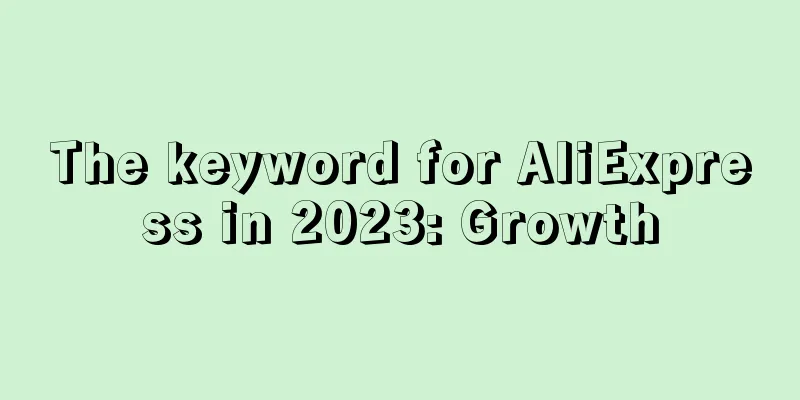 The keyword for AliExpress in 2023: Growth