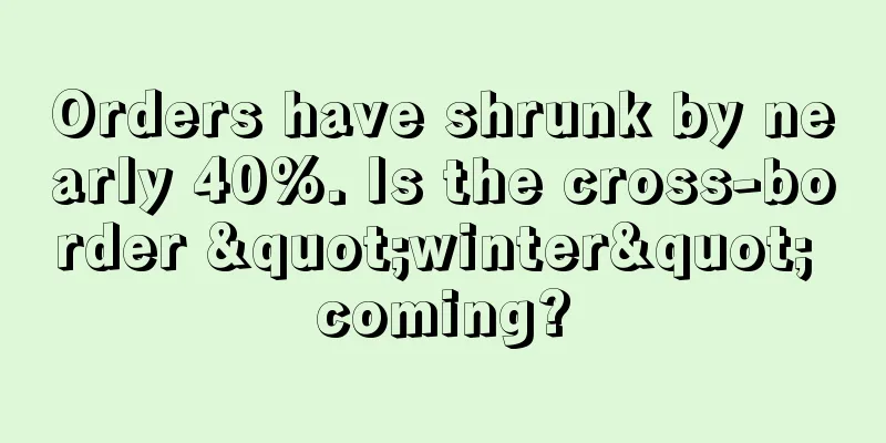 Orders have shrunk by nearly 40%. Is the cross-border "winter" coming?