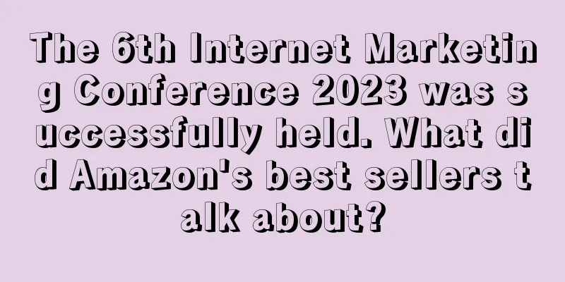 The 6th Internet Marketing Conference 2023 was successfully held. What did Amazon's best sellers talk about?