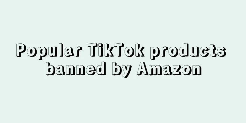 Popular TikTok products banned by Amazon