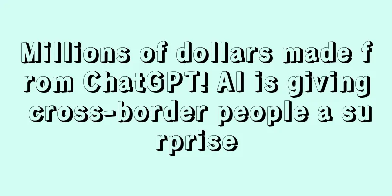 Millions of dollars made from ChatGPT! AI is giving cross-border people a surprise