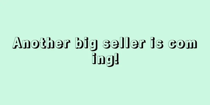 Another big seller is coming!