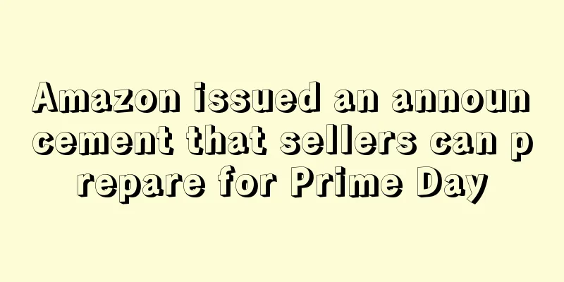Amazon issued an announcement that sellers can prepare for Prime Day