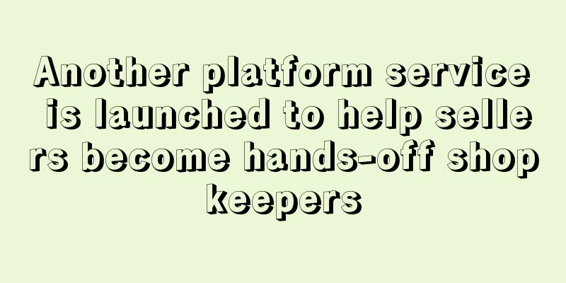Another platform service is launched to help sellers become hands-off shopkeepers