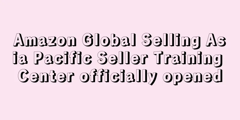 Amazon Global Selling Asia Pacific Seller Training Center officially opened