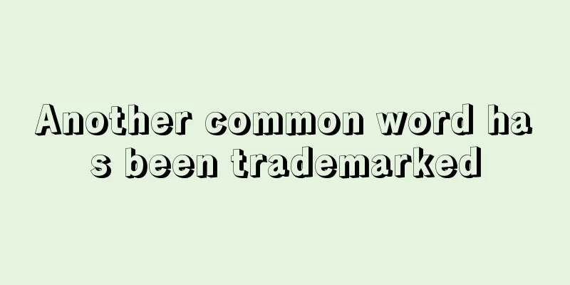 Another common word has been trademarked
