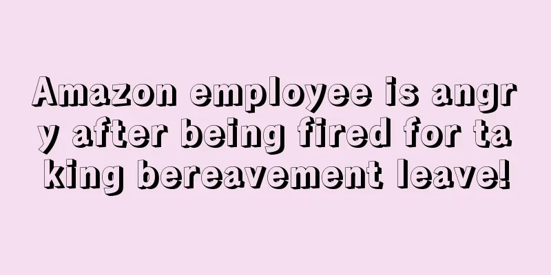 Amazon employee is angry after being fired for taking bereavement leave!