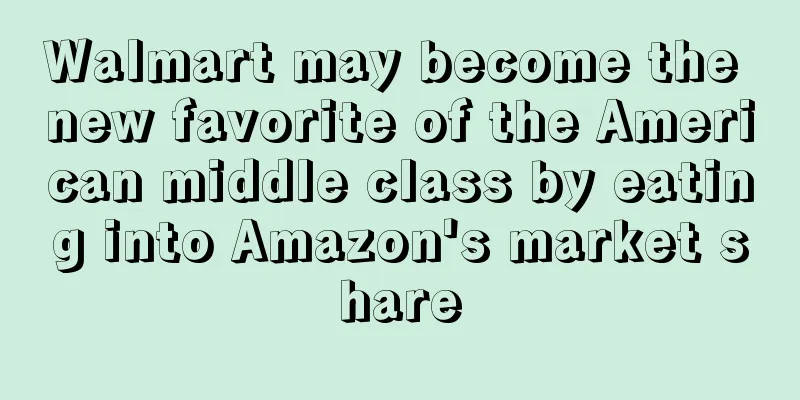 Walmart may become the new favorite of the American middle class by eating into Amazon's market share
