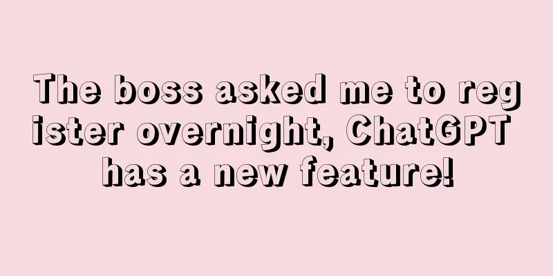 The boss asked me to register overnight, ChatGPT has a new feature!