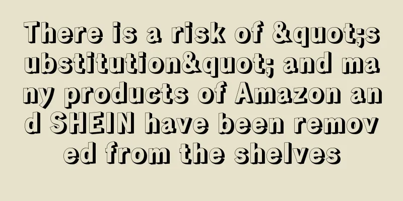 There is a risk of "substitution" and many products of Amazon and SHEIN have been removed from the shelves