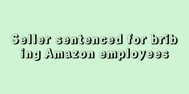 Seller sentenced for bribing Amazon employees