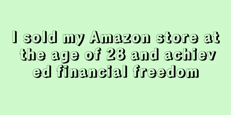 I sold my Amazon store at the age of 28 and achieved financial freedom